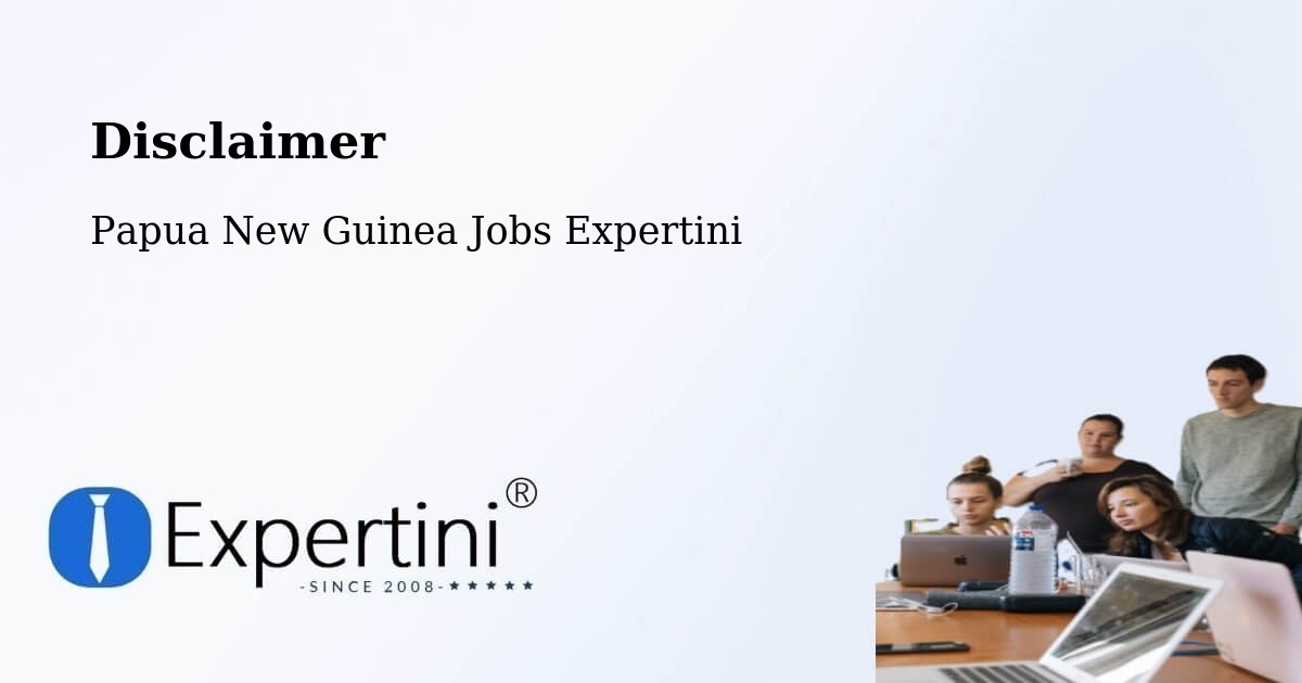 Disclaimer – Wapenamanda - Papua New Guinea Jobs Expertini
