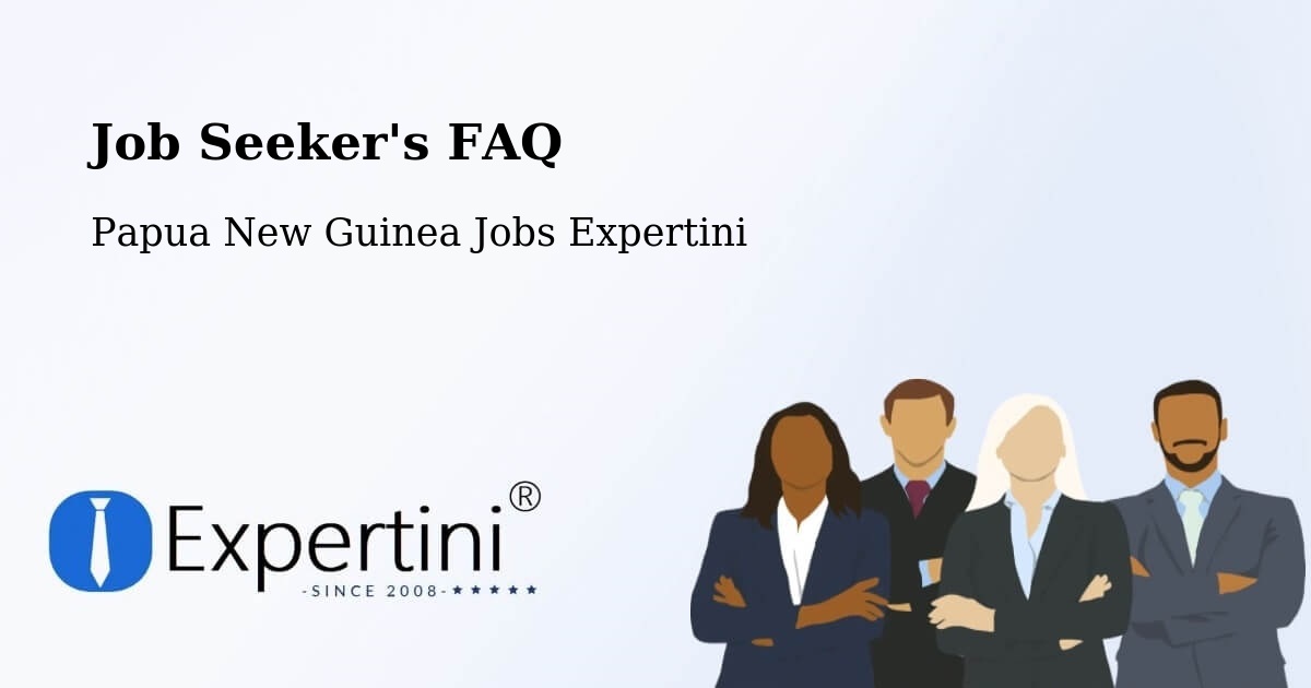 Job Seeker FAQ – Wapenamanda - Papua New Guinea Jobs Expertini